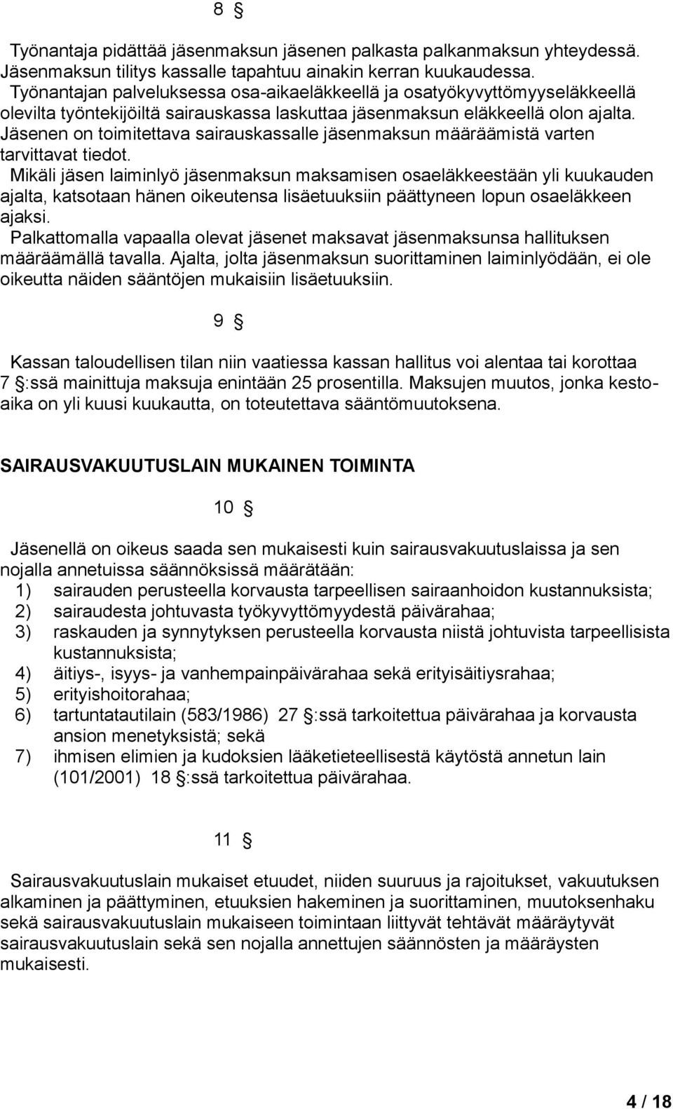 Jäsenen on toimitettava sairauskassalle jäsenmaksun määräämistä varten tarvittavat tiedot.