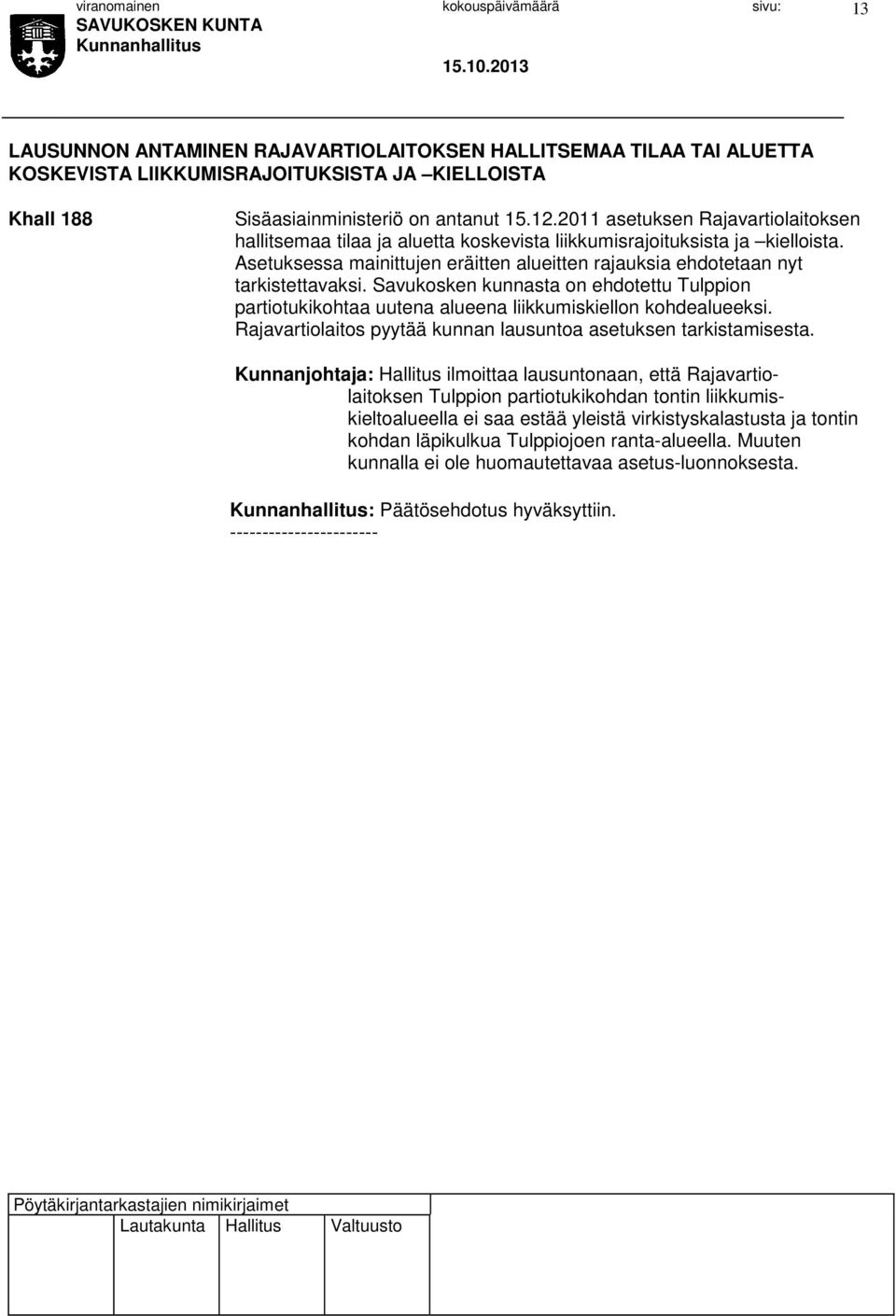 Savukosken kunnasta on ehdotettu Tulppion partiotukikohtaa uutena alueena liikkumiskiellon kohdealueeksi. Rajavartiolaitos pyytää kunnan lausuntoa asetuksen tarkistamisesta.