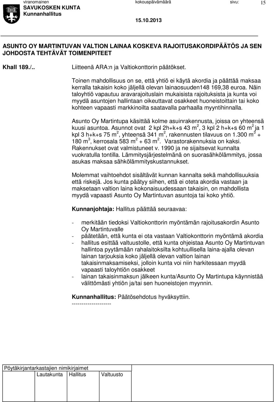 Näin taloyhtiö vapautuu aravarajoituslain mukaisista rajoituksista ja kunta voi myydä asuntojen hallintaan oikeuttavat osakkeet huoneistoittain tai koko kohteen vapaasti markkinoilta saatavalla