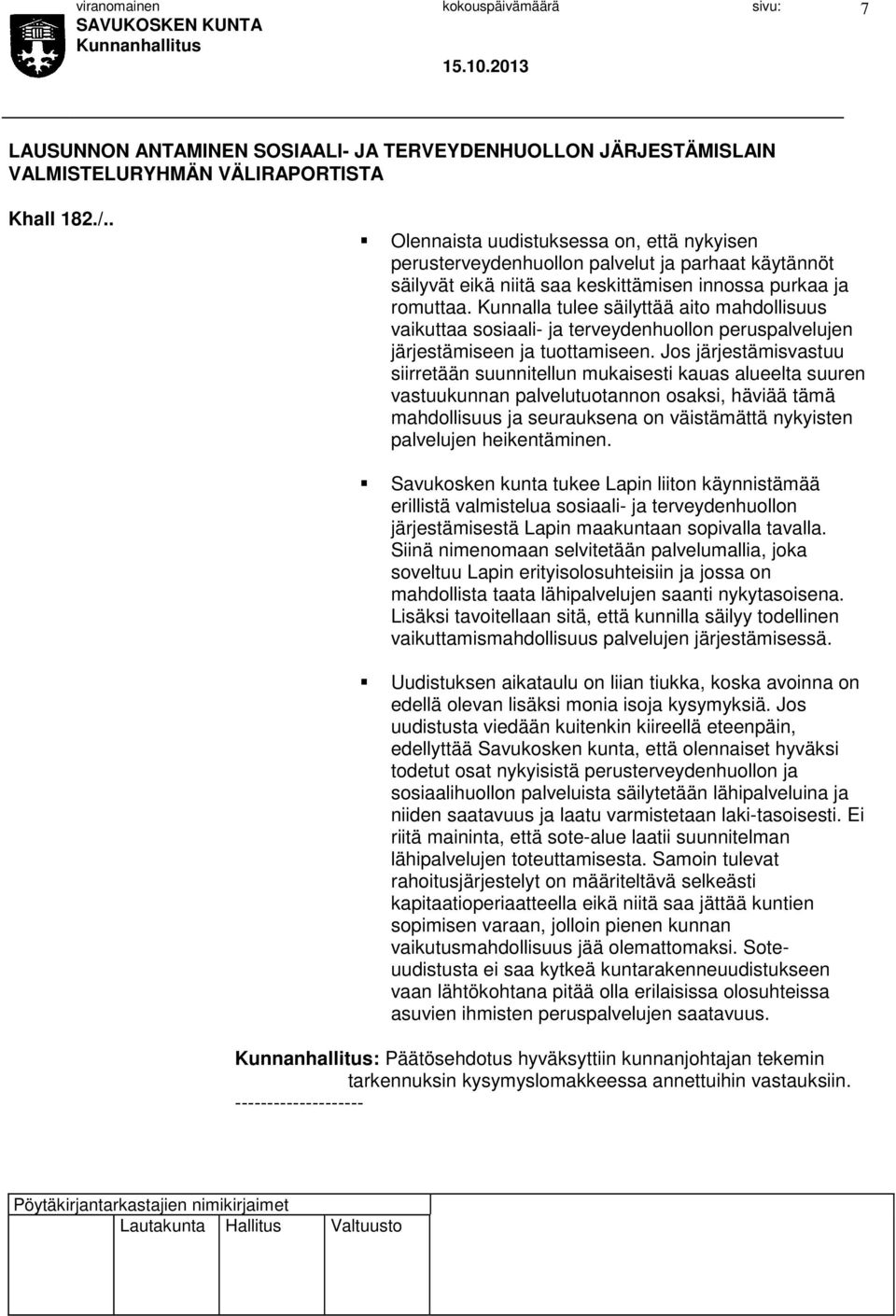 Kunnalla tulee säilyttää aito mahdollisuus vaikuttaa sosiaali- ja terveydenhuollon peruspalvelujen järjestämiseen ja tuottamiseen.