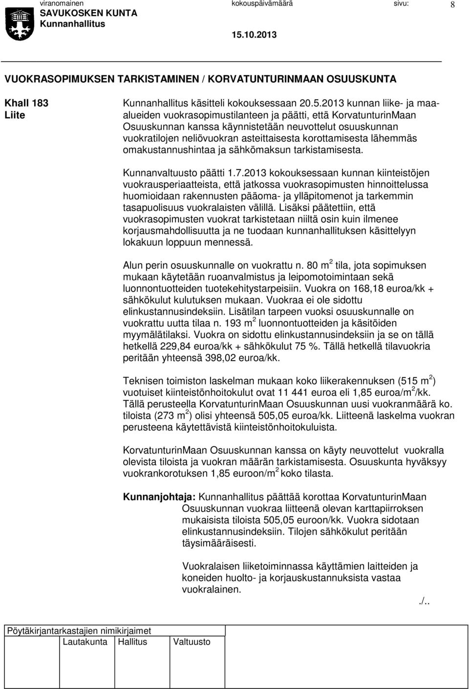 korottamisesta lähemmäs omakustannushintaa ja sähkömaksun tarkistamisesta. Kunnanvaltuusto päätti 1.7.