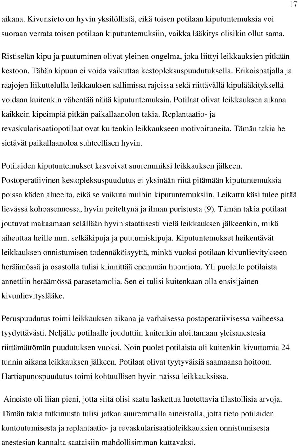 Erikoispatjalla ja raajojen liikuttelulla leikkauksen sallimissa rajoissa sekä riittävällä kipulääkityksellä voidaan kuitenkin vähentää näitä kiputuntemuksia.