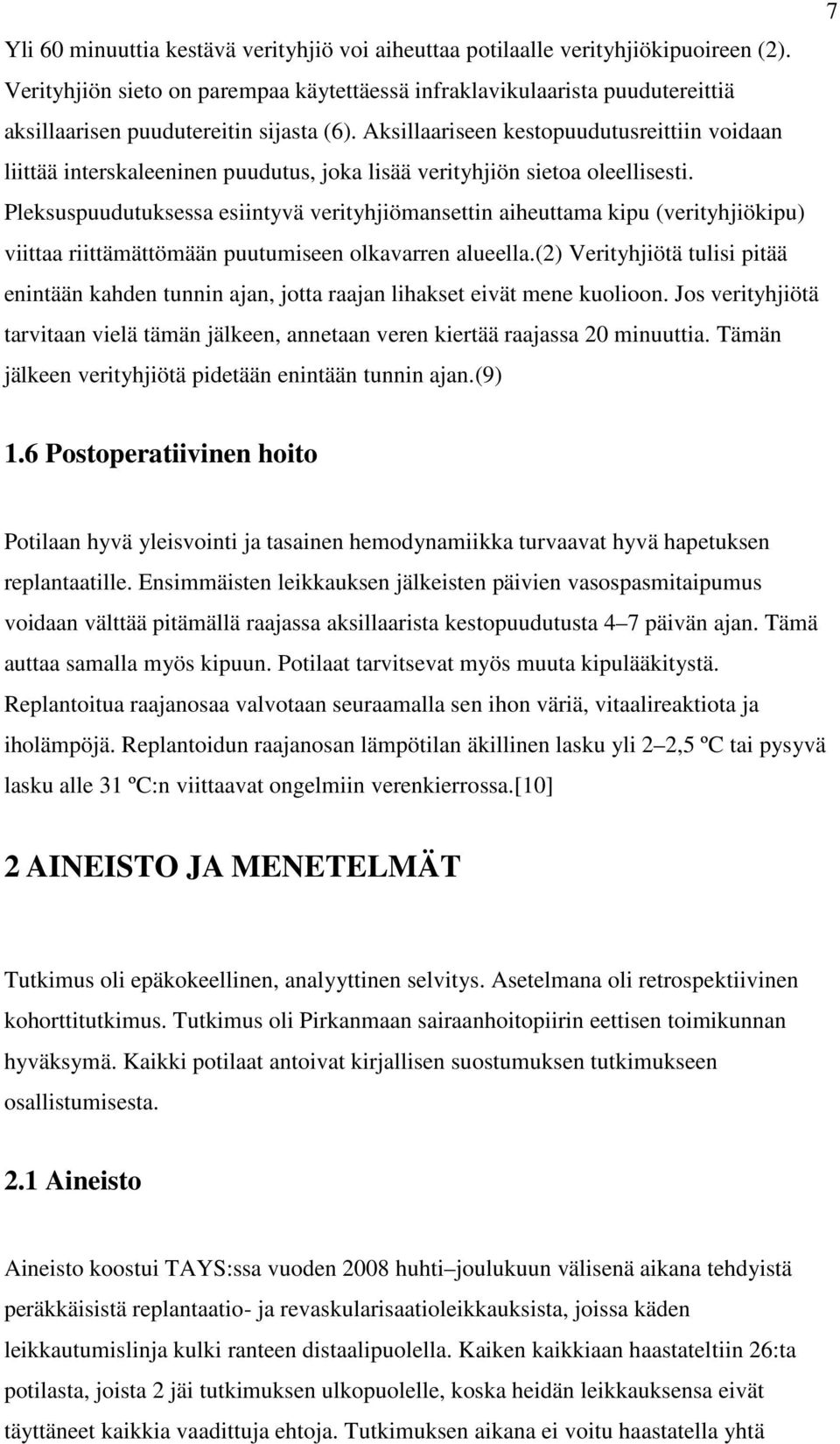 Aksillaariseen kestopuudutusreittiin voidaan liittää interskaleeninen puudutus, joka lisää verityhjiön sietoa oleellisesti.