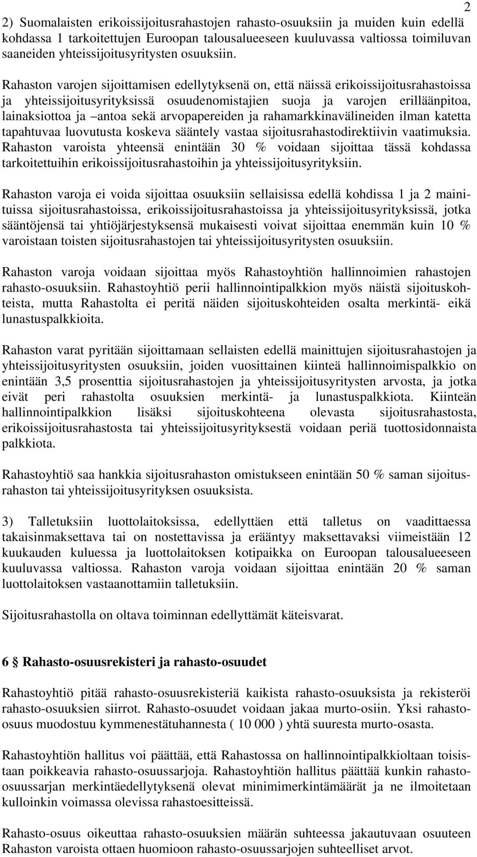 Rahaston varojen sijoittamisen edellytyksenä on, että näissä erikoissijoitusrahastoissa ja yhteissijoitusyrityksissä osuudenomistajien suoja ja varojen erilläänpitoa, lainaksiottoa ja antoa sekä