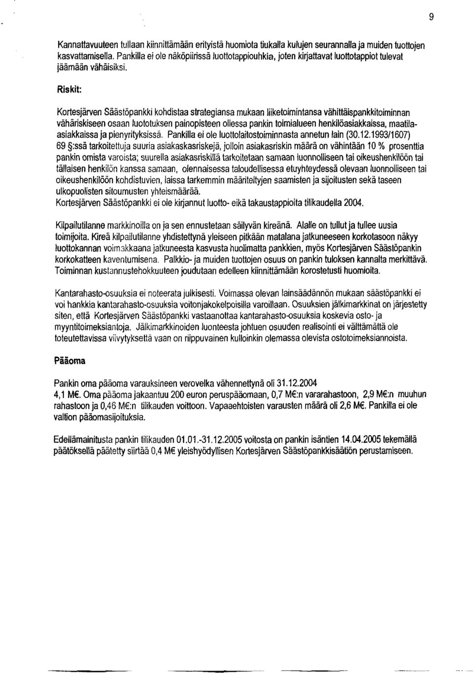Riskit: Kortesjärven Säästöpankki kohdistaa strategiansa mukaan liiketoimintansa vähittäispankkitoiminnan vähäriskiseen osaan luototuksen painopisteen ollessa pankin toimialueen henkilöasiakkaissa,
