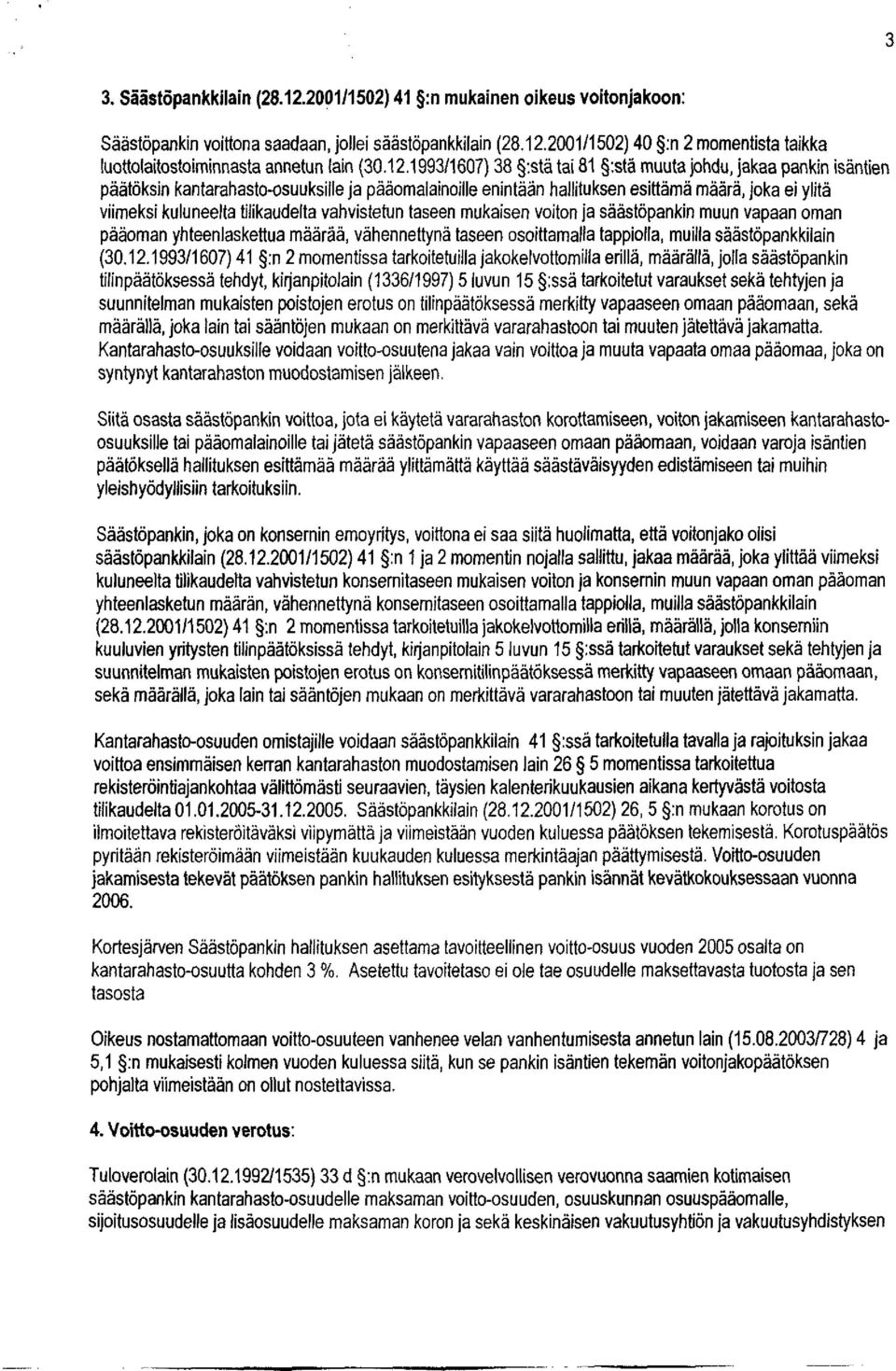 tilikaudelta vahvistetun taseen mukaisen voiton ja säästöpankin muun vapaan oman pääoman yhteenlaskettua määrää, vähennettynä taseen osoittamalla tappiolla, muilla säästöpankkilain (30.12.