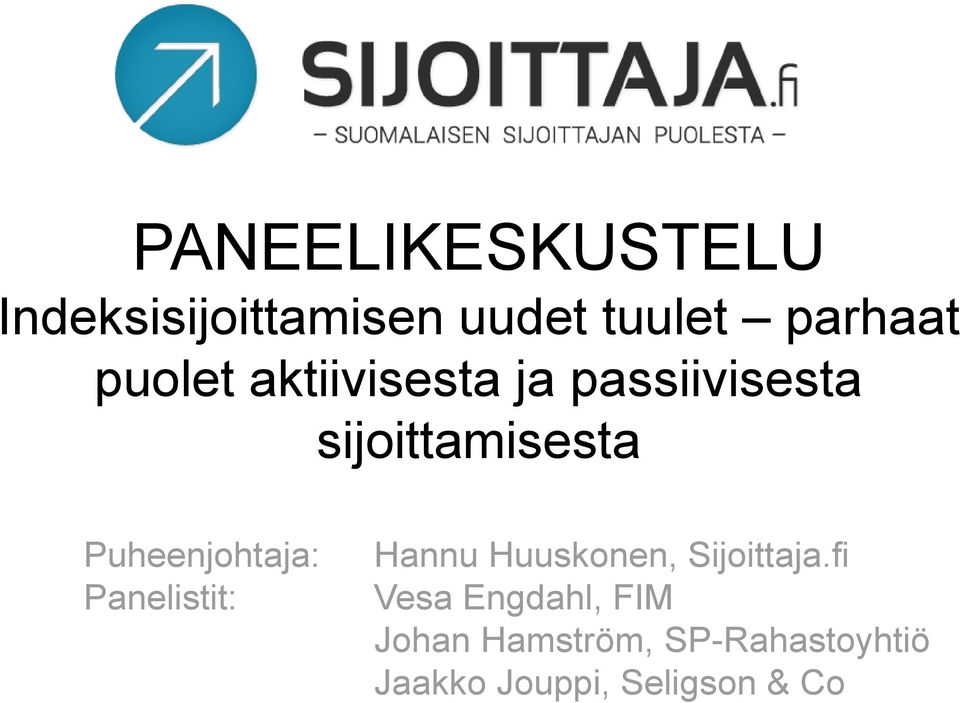 Puheenjohtaja: Panelistit: Hannu Huuskonen, Sijoittaja.