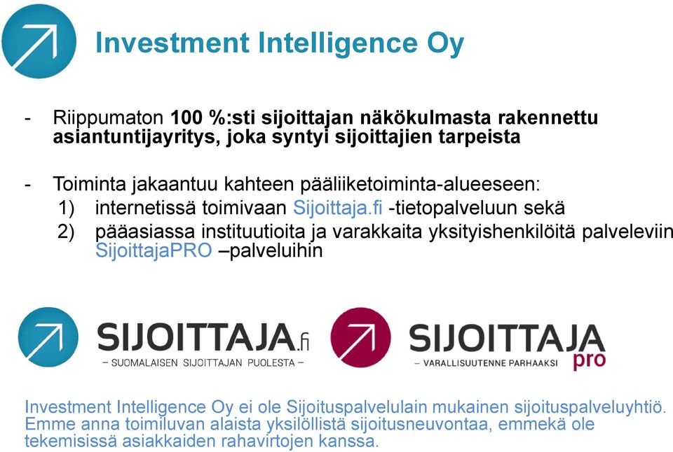 fi -tietopalveluun sekä 2) pääasiassa instituutioita ja varakkaita yksityishenkilöitä palveleviin SijoittajaPRO palveluihin Investment