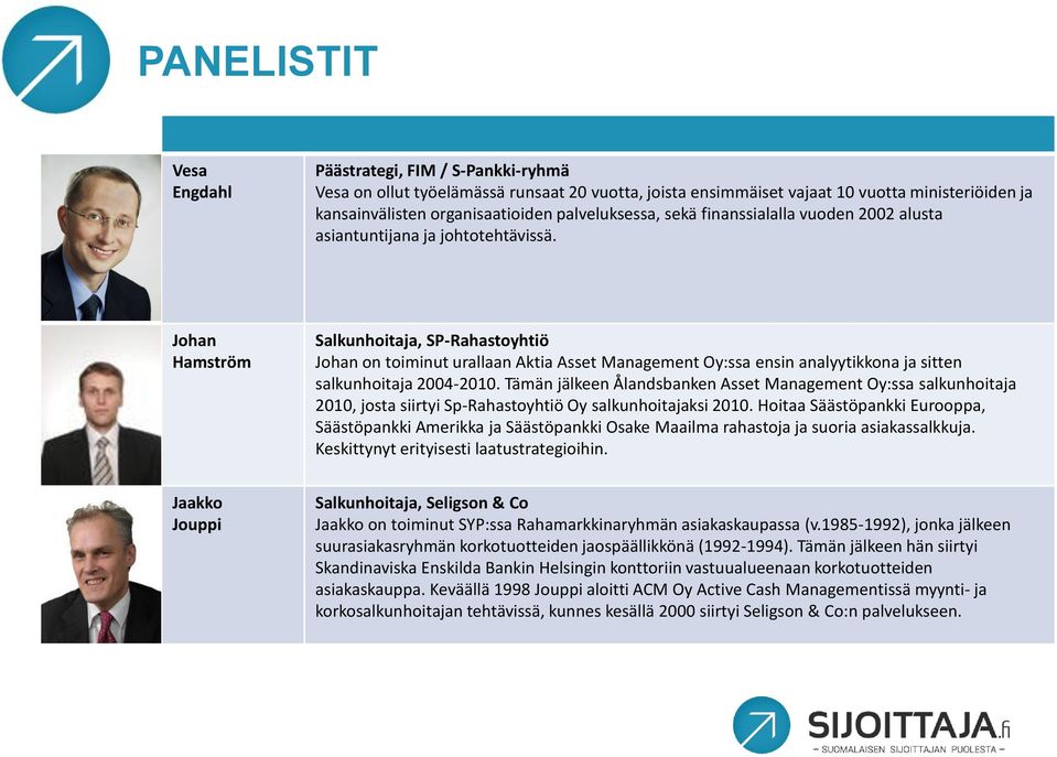 Johan Hamström Salkunhoitaja, SP-Rahastoyhtiö Johan on toiminut urallaan Aktia Asset Management Oy:ssa ensin analyytikkona ja sitten salkunhoitaja 2004-2010.
