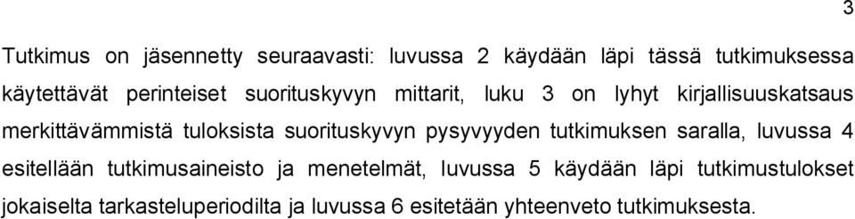 suorituskyvyn pysyvyyden tutkimuksen saralla, luvussa 4 esitellään tutkimusaineisto ja menetelmät,