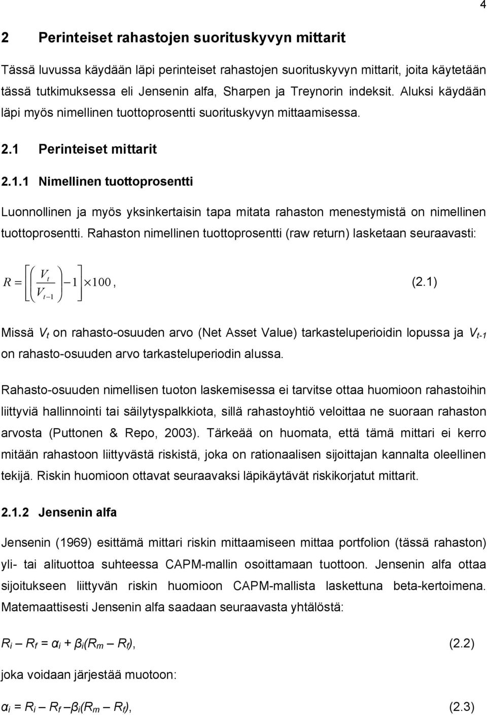 Perinteiset mittarit 2.1.1 Nimellinen tuottoprosentti Luonnollinen ja myös yksinkertaisin tapa mitata rahaston menestymistä on nimellinen tuottoprosentti.