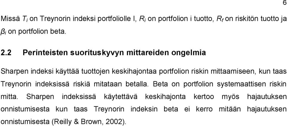 taas Treynorin indeksissä riskiä mitataan betalla. Beta on portfolion systemaattisen riskin mitta.