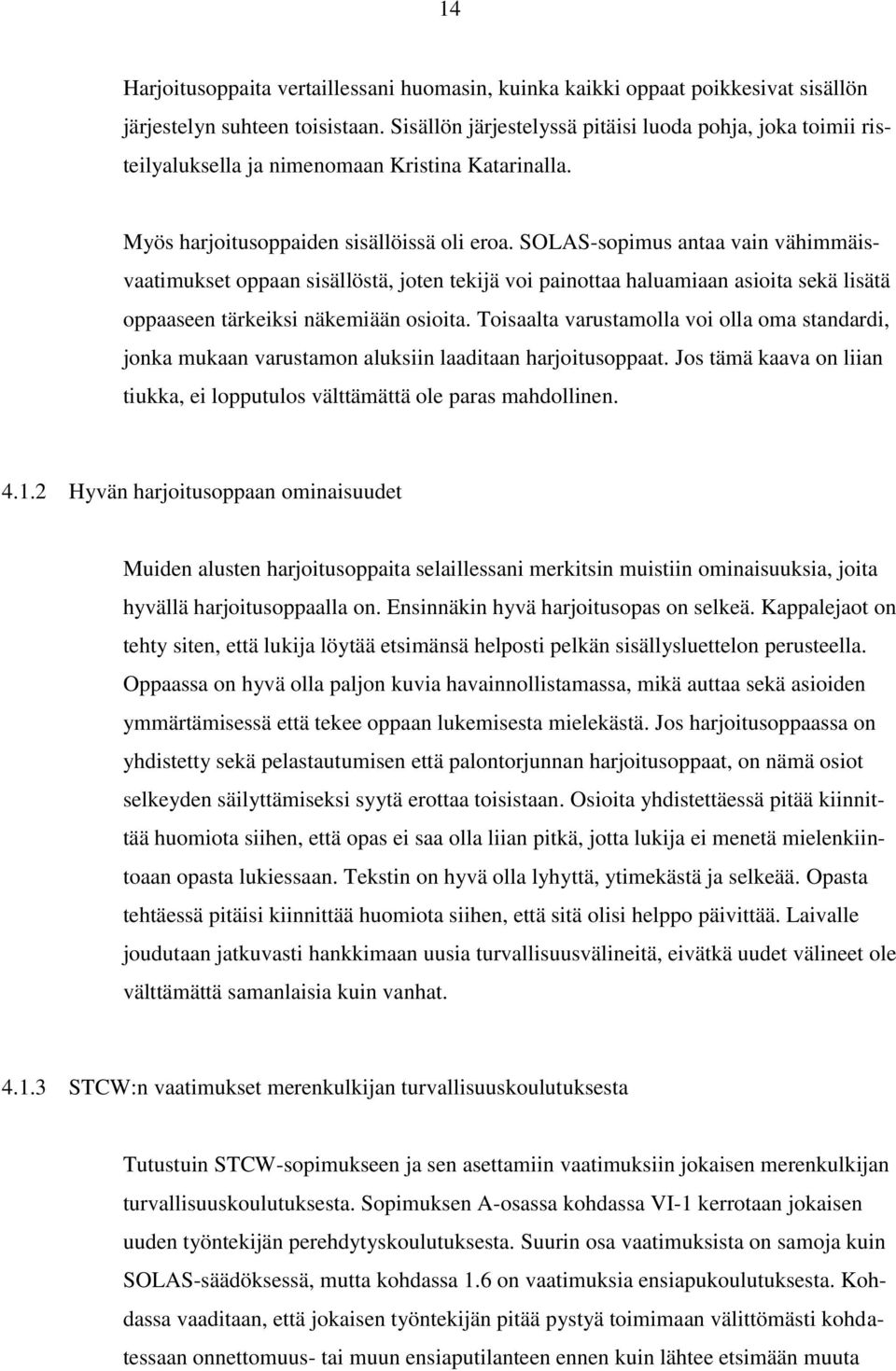 SOLAS-sopimus antaa vain vähimmäisvaatimukset oppaan sisällöstä, joten tekijä voi painottaa haluamiaan asioita sekä lisätä oppaaseen tärkeiksi näkemiään osioita.