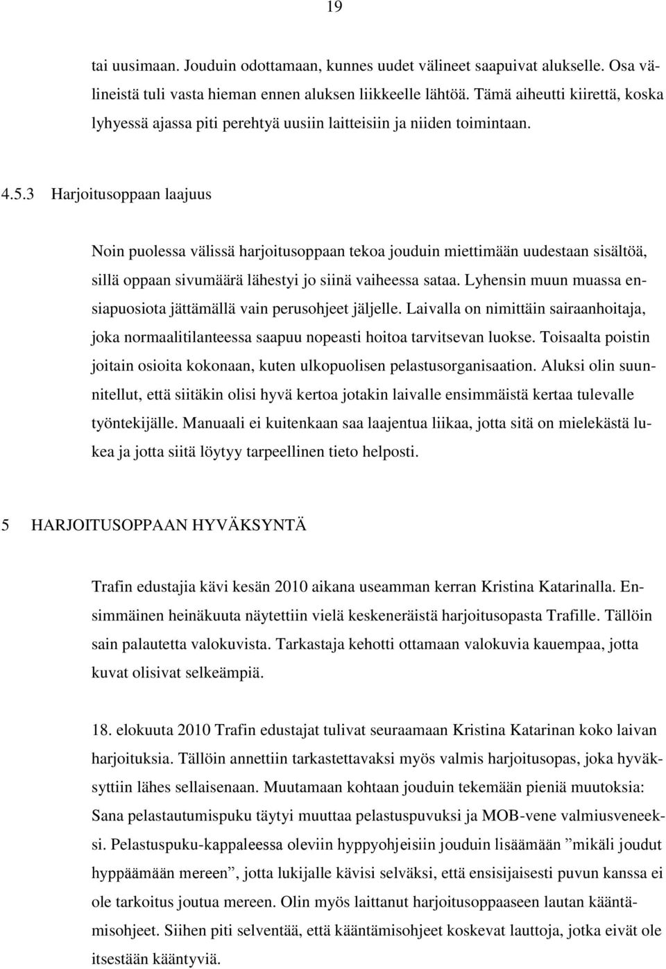 3 Harjoitusoppaan laajuus Noin puolessa välissä harjoitusoppaan tekoa jouduin miettimään uudestaan sisältöä, sillä oppaan sivumäärä lähestyi jo siinä vaiheessa sataa.