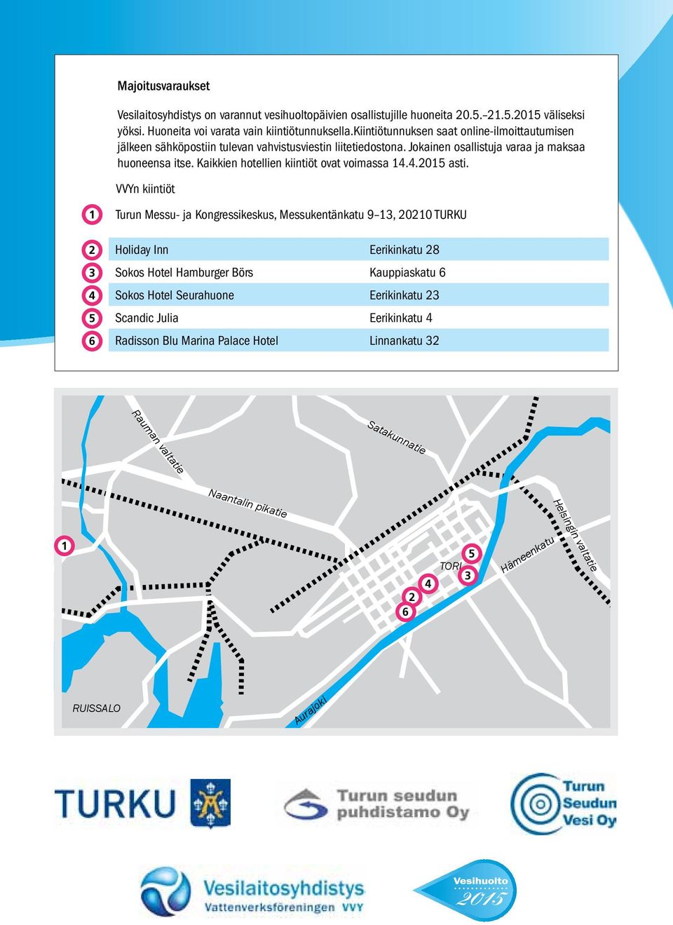 Kaikkien hotellien kiintiöt ovat voimassa 14.4.2015 asti.