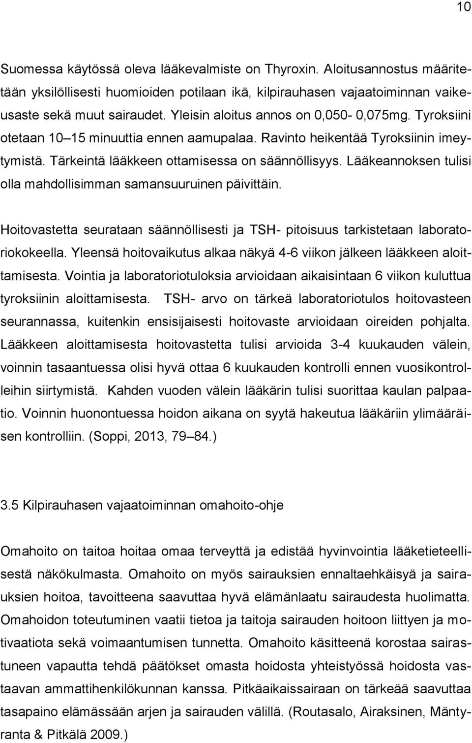 Lääkeannoksen tulisi olla mahdollisimman samansuuruinen päivittäin. Hoitovastetta seurataan säännöllisesti ja TSH- pitoisuus tarkistetaan laboratoriokokeella.