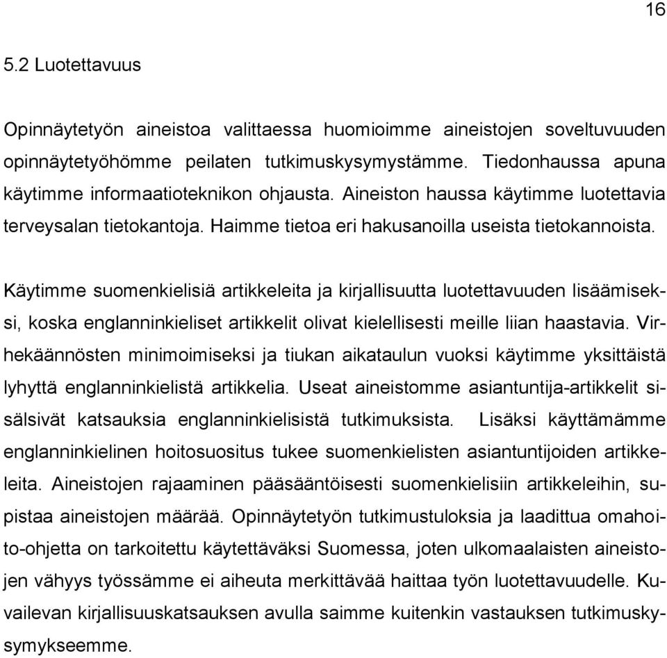 Käytimme suomenkielisiä artikkeleita ja kirjallisuutta luotettavuuden lisäämiseksi, koska englanninkieliset artikkelit olivat kielellisesti meille liian haastavia.