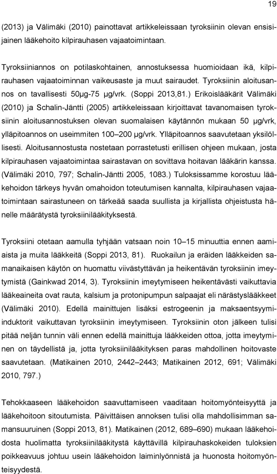 ) Erikoislääkärit Välimäki (2010) ja Schalin-Jäntti (2005) artikkeleissaan kirjoittavat tavanomaisen tyroksiinin aloitusannostuksen olevan suomalaisen käytännön mukaan 50 µg/vrk, ylläpitoannos on
