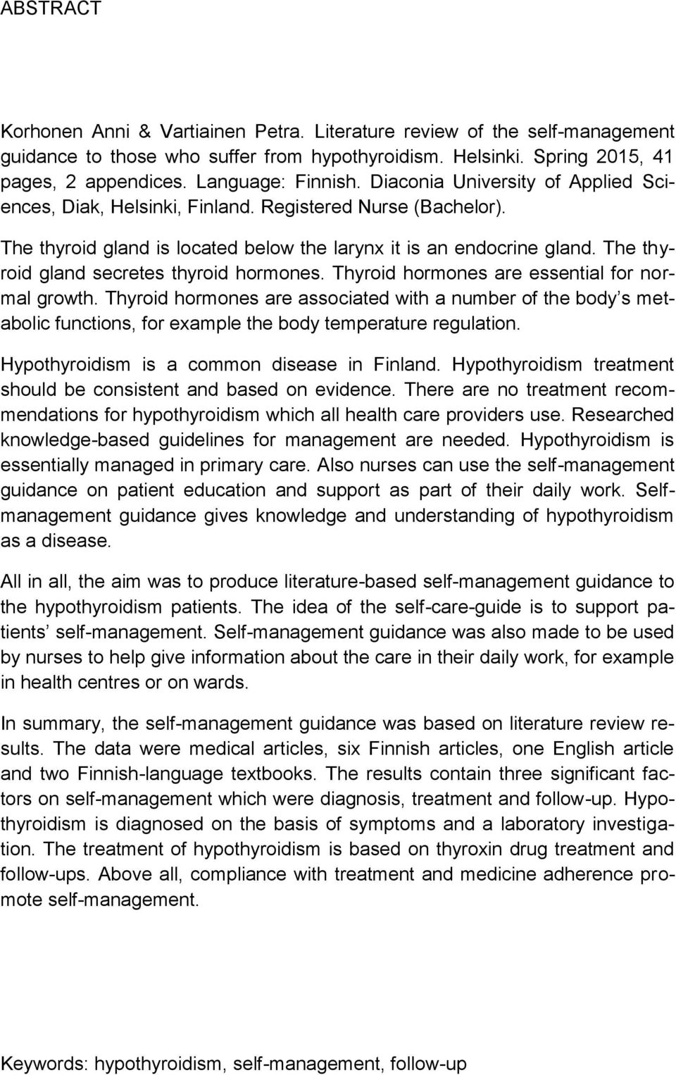 The thyroid gland secretes thyroid hormones. Thyroid hormones are essential for normal growth.