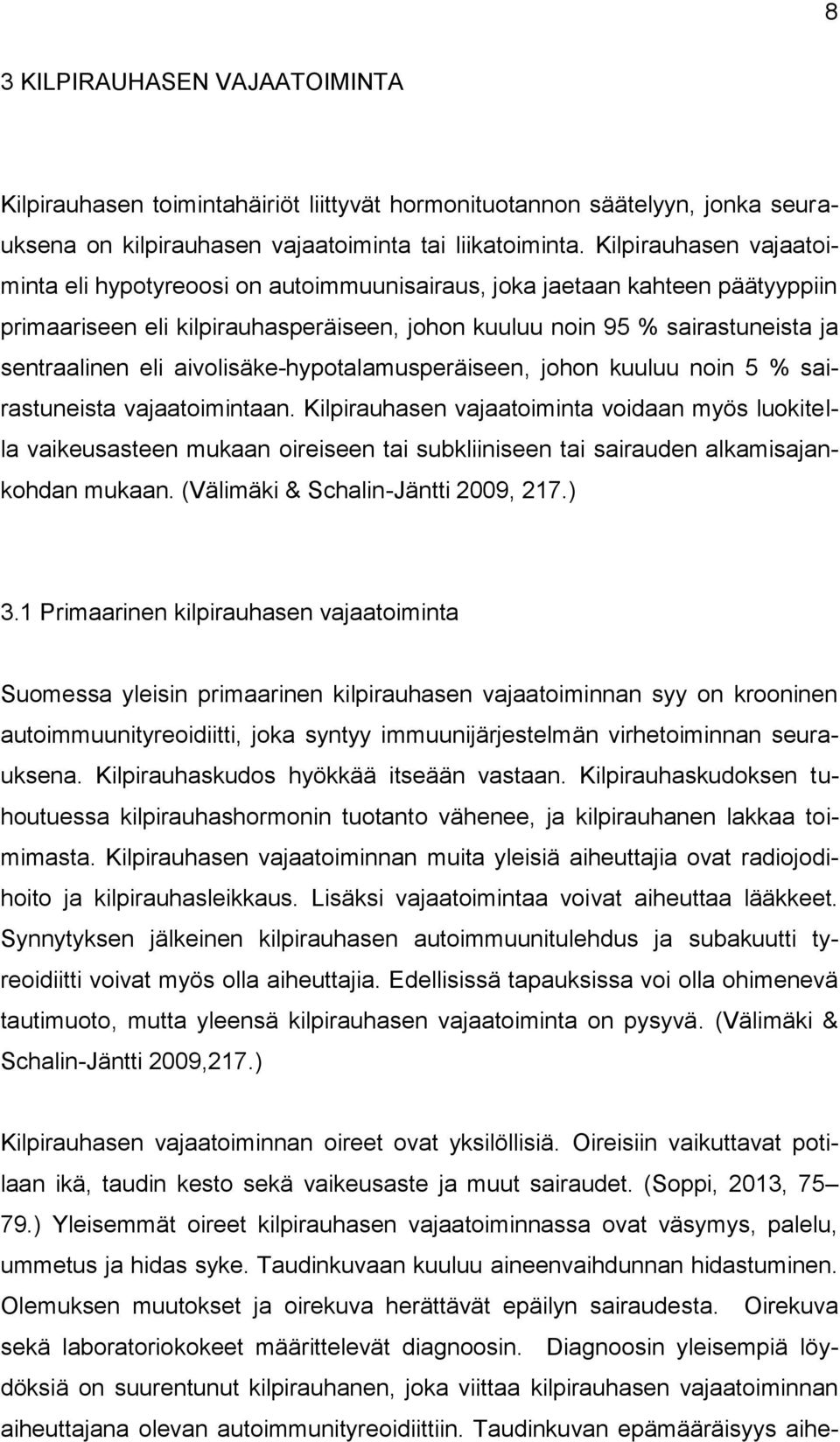 aivolisäke-hypotalamusperäiseen, johon kuuluu noin 5 % sairastuneista vajaatoimintaan.