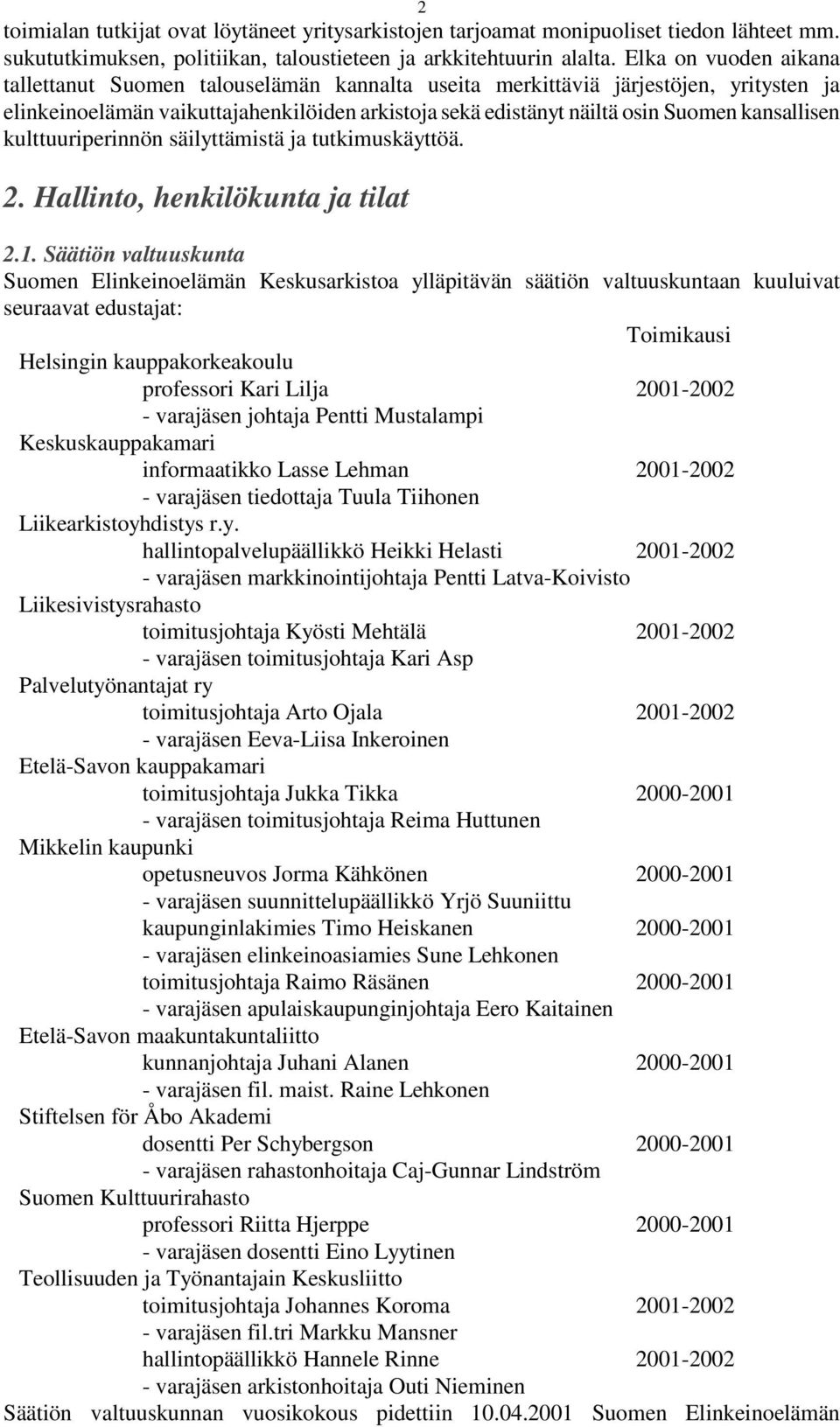 kansallisen kulttuuriperinnön säilyttämistä ja tutkimuskäyttöä. 2. Hallinto, henkilökunta ja tilat 2.1.