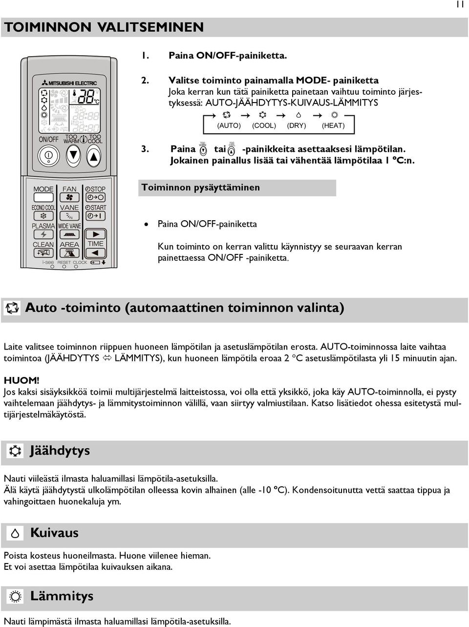 Paina tai -painikkeita asettaaksesi lämpötilan. Jokainen painallus lisää tai vähentää lämpötilaa 1 ºC:n.