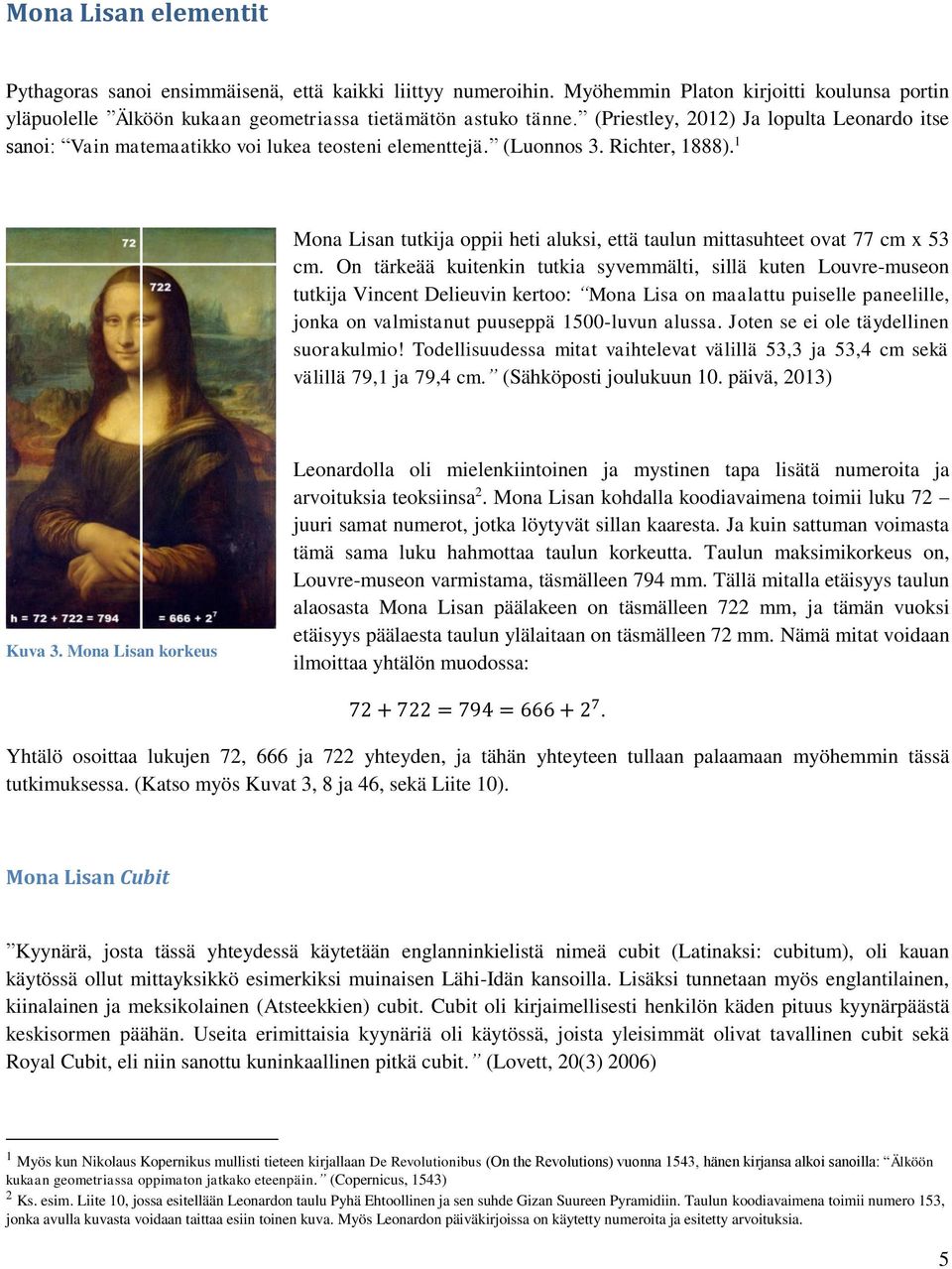 1 Mona Lisan tutkija oppii heti aluksi, että taulun mittasuhteet ovat 77 cm x 53 cm.