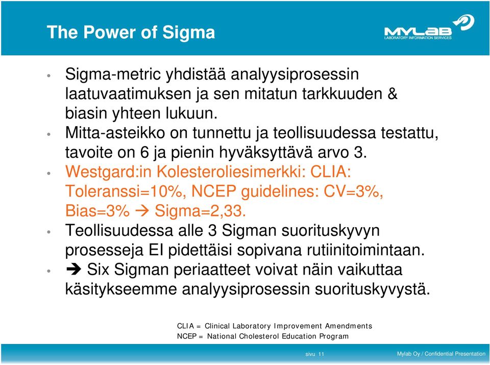 Westgard:in Kolesteroliesimerkki: CLIA: Toleranssi=10%, NCEP guidelines: CV=3%, Bias=3% Sigma=2,33.