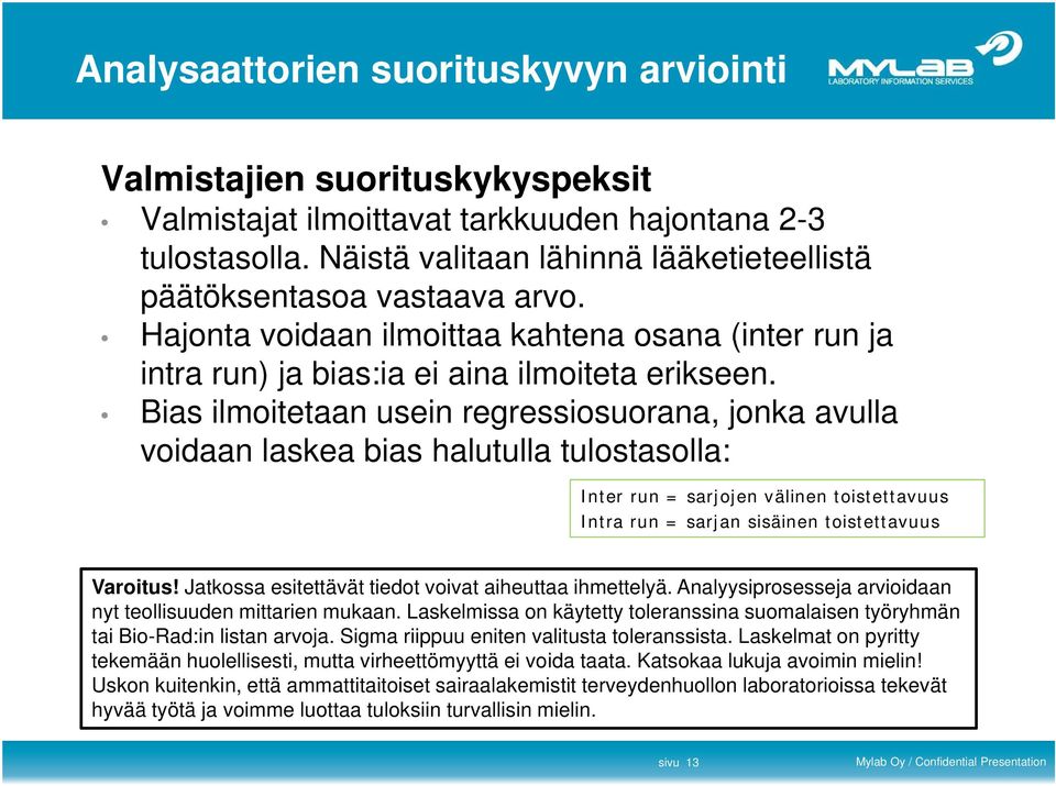 Bias ilmoitetaan usein regressiosuorana, jonka avulla voidaan laskea bias halutulla tulostasolla: Inter run = sarjojen välinen toistettavuus Intra run = sarjan sisäinen toistettavuus Varoitus!