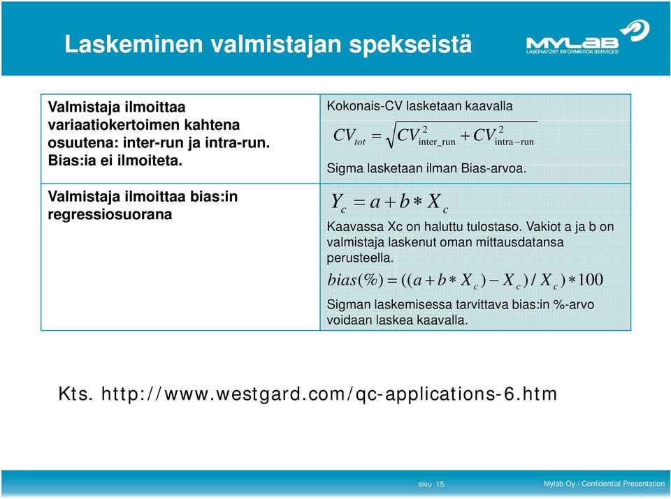 Bias-arvoa. Y a b c X c Kaavassa Xc on haluttu tulostaso. Vakiot a ja b on valmistaja laskenut oman mittausdatansa perusteella.