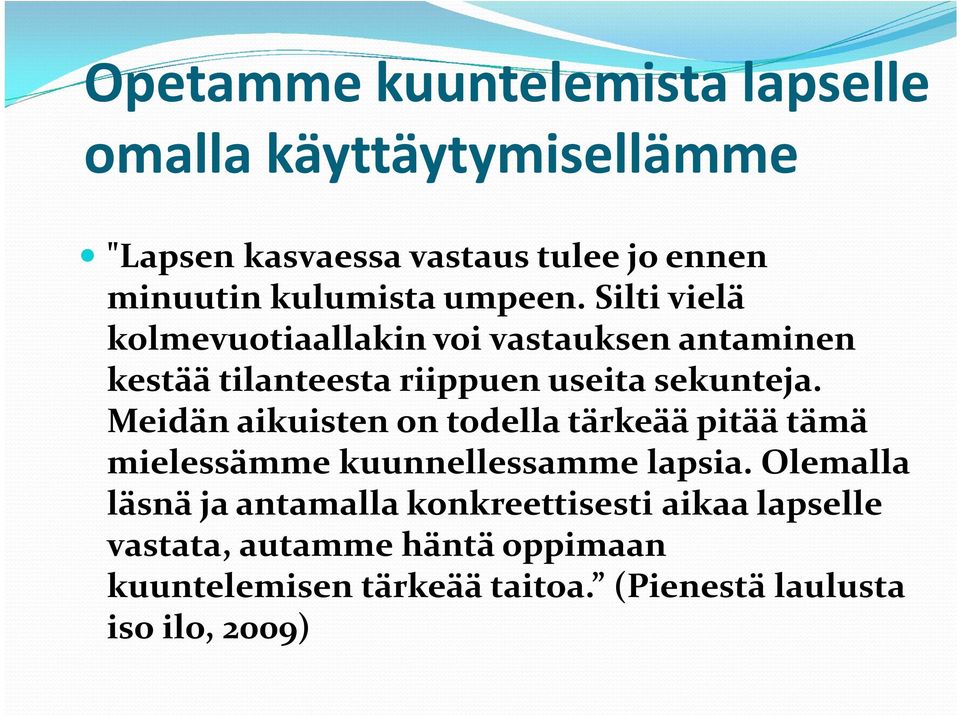 Silti vielä kolmevuotiaallakin voi vastauksen antaminen kestää tilanteesta riippuen useita sekunteja.