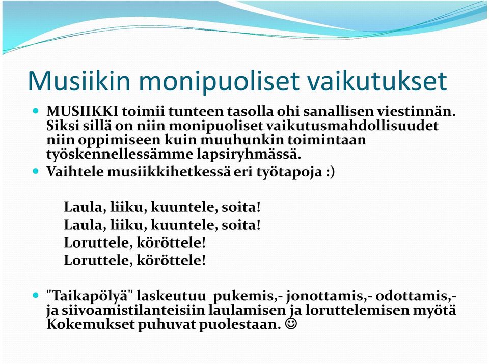 Vaihtele musiikkihetkessä eri työtapoja :) Laula, liiku, kuuntele, soita! Laula, liiku, kuuntele, soita! Loruttele, köröttele!