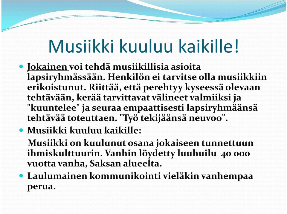 Riittää, että perehtyy kyseessä olevaan tehtävään, kerää tarvittavat välineet valmiiksi ja "kuuntelee" ja seuraa empaattisesti