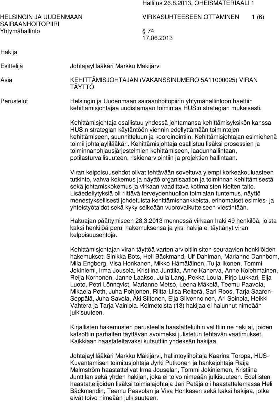 VIRAN TÄYTTÖ Helsingin ja Uudenmaan sairaanhoitopiirin yhtymähallintoon haettiin kehittämisjohtajaa uudistamaan toimintaa HUS:n strategian mukaisesti.