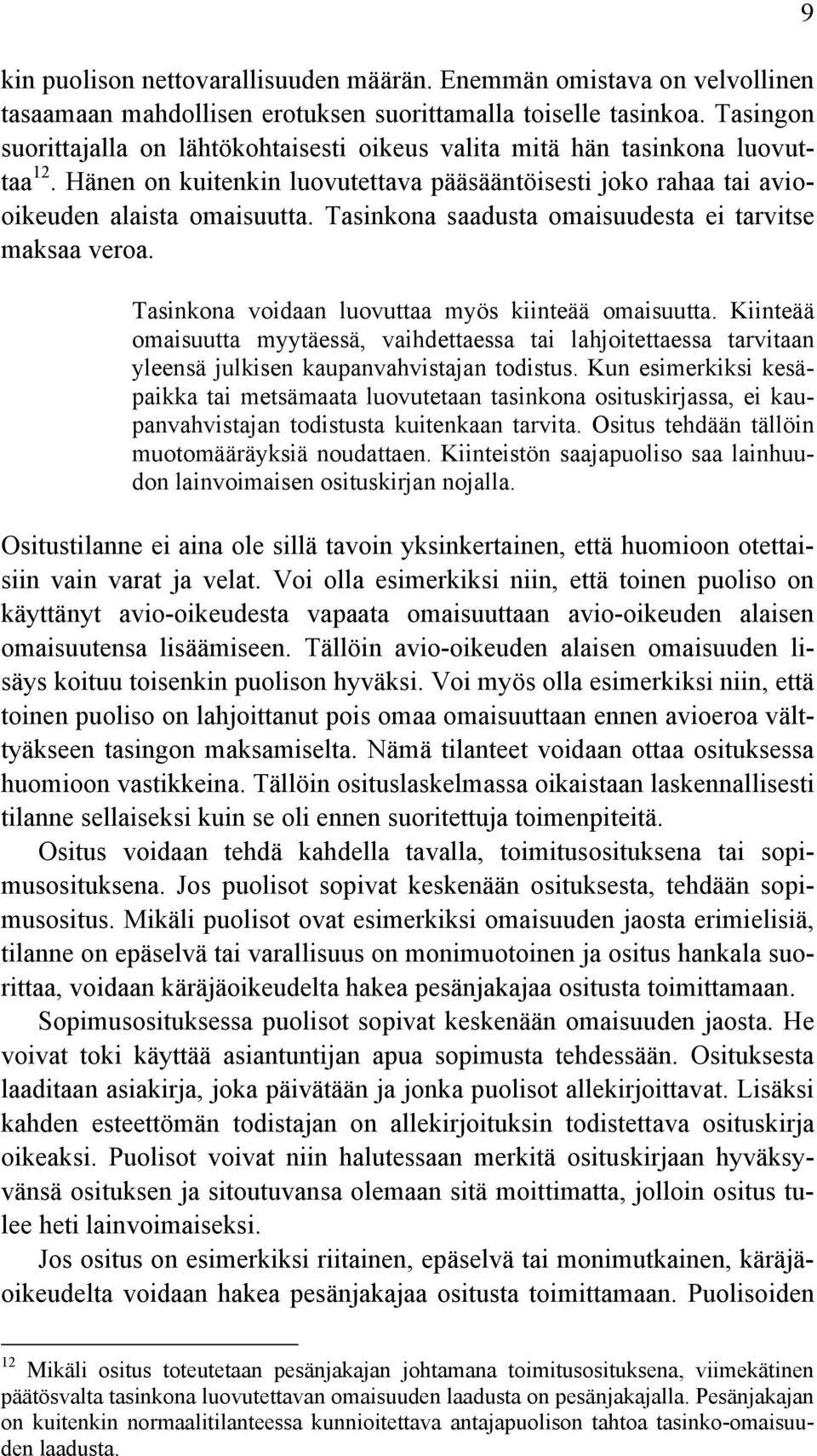 Tasinkona saadusta omaisuudesta ei tarvitse maksaa veroa. Tasinkona voidaan luovuttaa myös kiinteää omaisuutta.