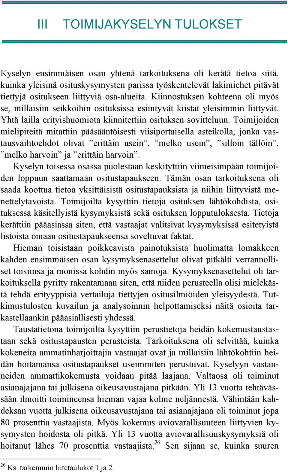 Toimijoiden mielipiteitä mitattiin pääsääntöisesti viisiportaisella asteikolla, jonka vastausvaihtoehdot olivat erittäin usein, melko usein, silloin tällöin, melko harvoin ja erittäin harvoin.
