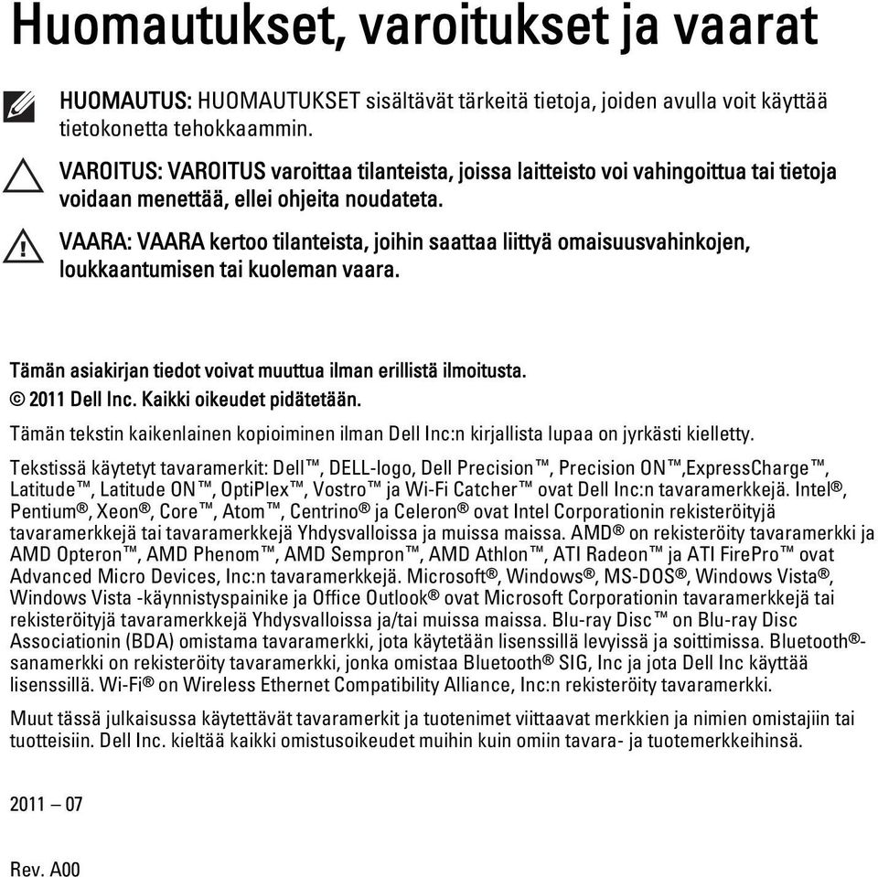 VAARA: VAARA kertoo tilanteista, joihin saattaa liittyä omaisuusvahinkojen, loukkaantumisen tai kuoleman vaara. Tämän asiakirjan tiedot voivat muuttua ilman erillistä ilmoitusta. 2011 Dell Inc.