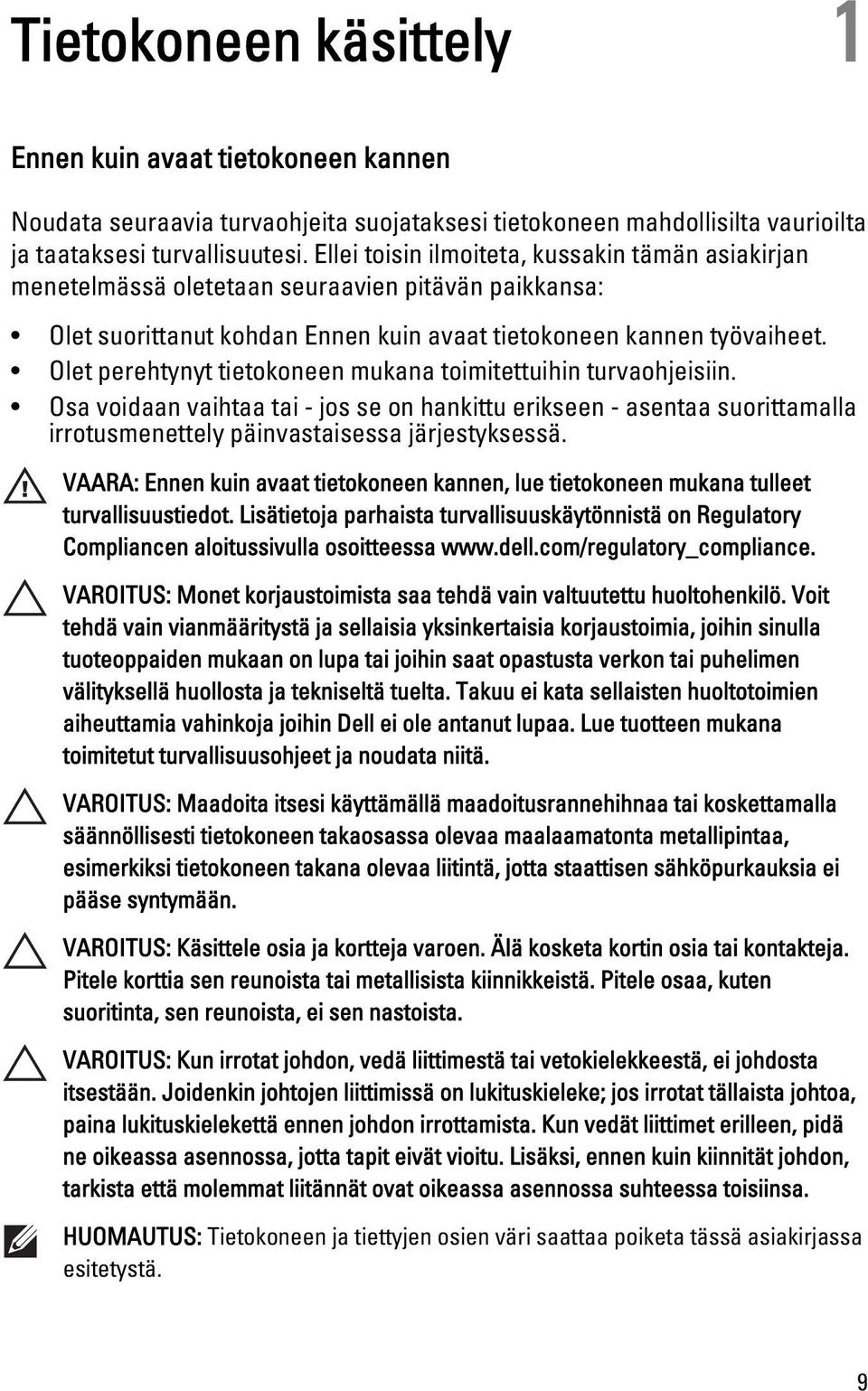 Olet perehtynyt tietokoneen mukana toimitettuihin turvaohjeisiin. Osa voidaan vaihtaa tai - jos se on hankittu erikseen - asentaa suorittamalla irrotusmenettely päinvastaisessa järjestyksessä.