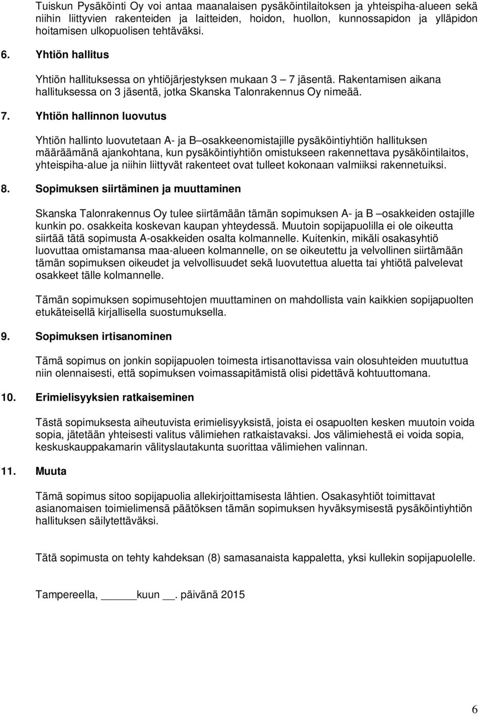 jäsentä. Rakentamisen aikana hallituksessa on 3 jäsentä, jotka Skanska Talonrakennus Oy nimeää. 7.