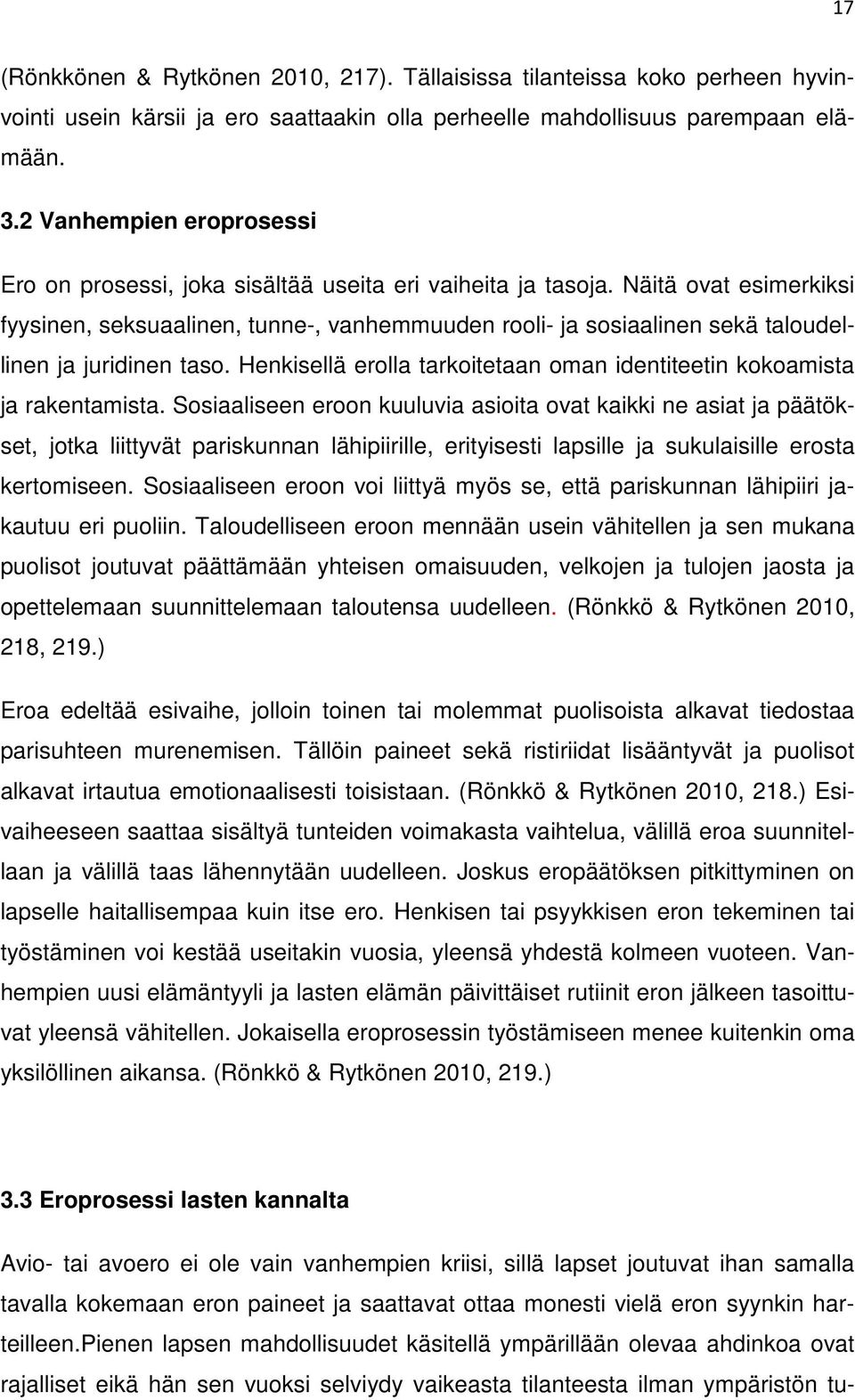 Näitä ovat esimerkiksi fyysinen, seksuaalinen, tunne-, vanhemmuuden rooli- ja sosiaalinen sekä taloudellinen ja juridinen taso.