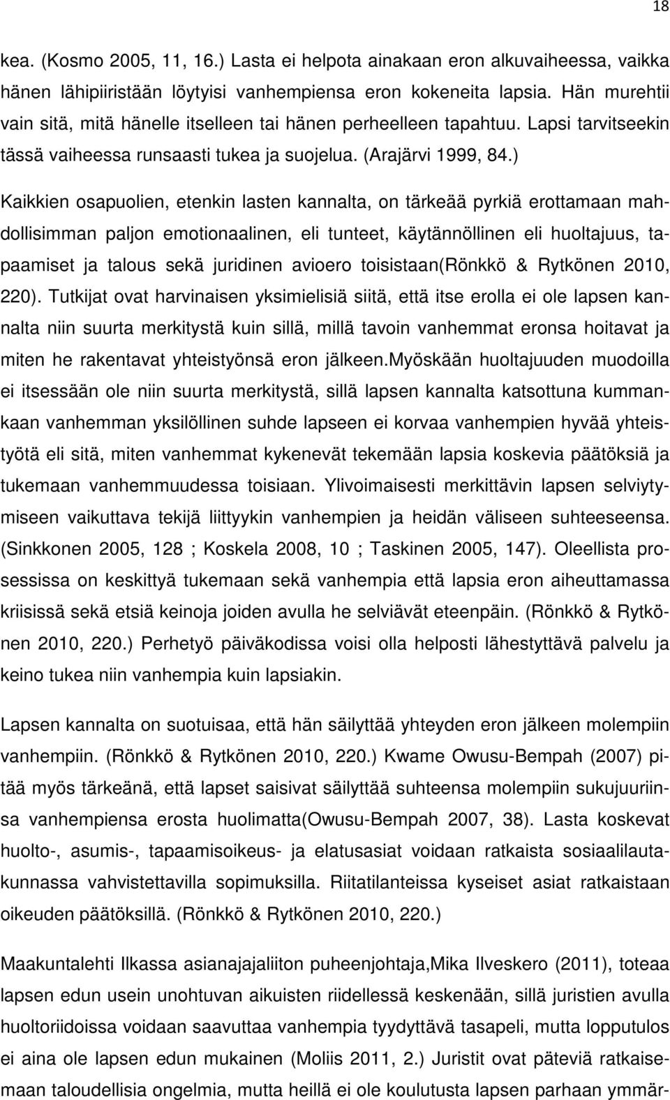 ) Kaikkien osapuolien, etenkin lasten kannalta, on tärkeää pyrkiä erottamaan mahdollisimman paljon emotionaalinen, eli tunteet, käytännöllinen eli huoltajuus, tapaamiset ja talous sekä juridinen