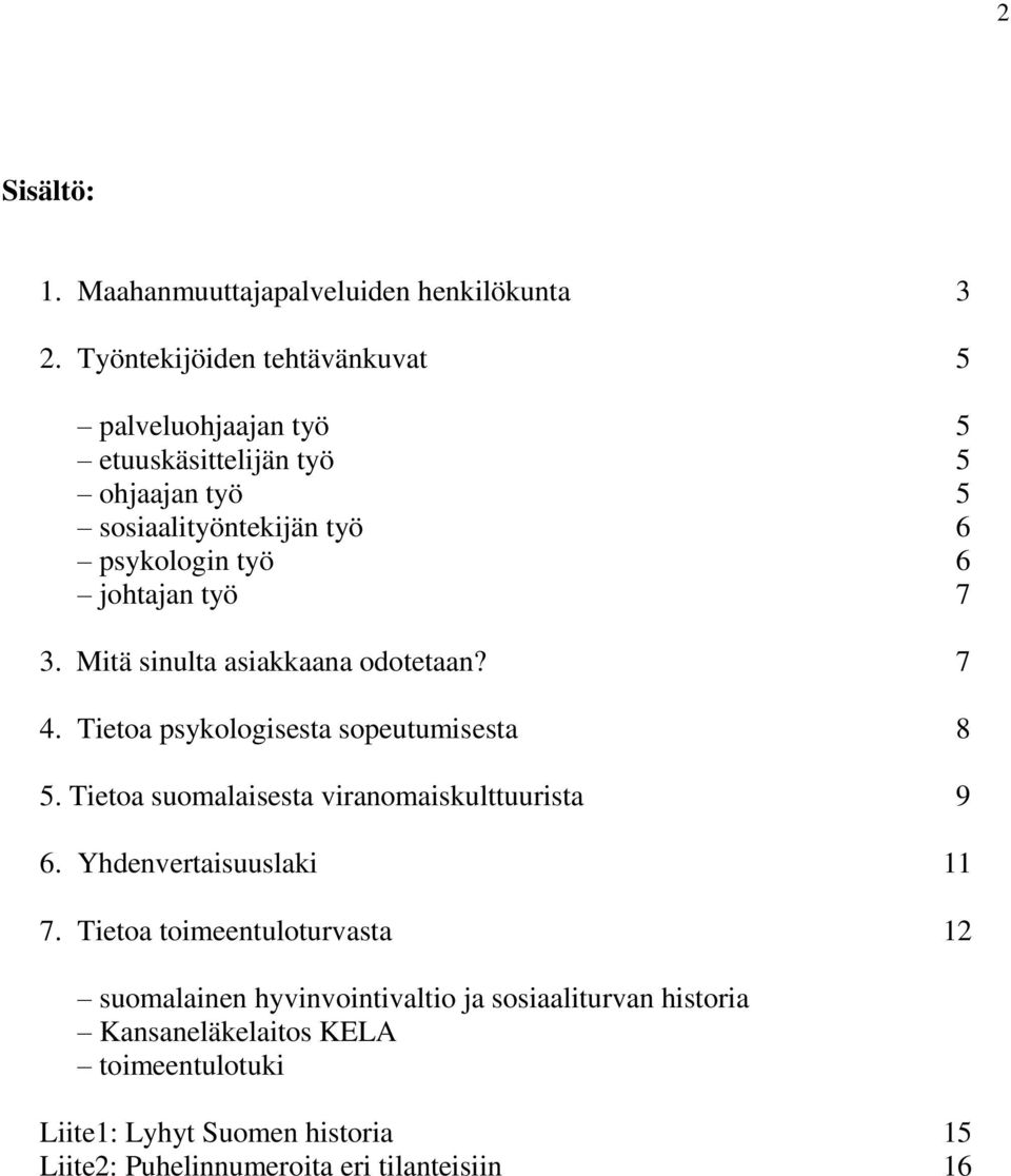 johtajan työ 7 3. Mitä sinulta asiakkaana odotetaan? 7 4. Tietoa psykologisesta sopeutumisesta 8 5.