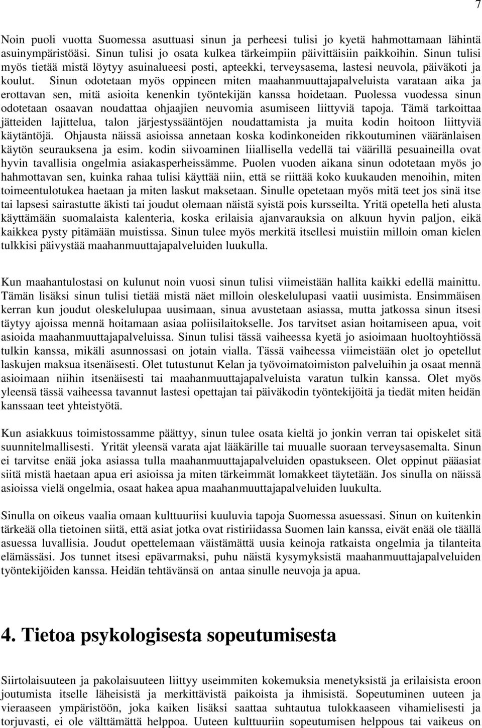 Sinun odotetaan myös oppineen miten maahanmuuttajapalveluista varataan aika ja erottavan sen, mitä asioita kenenkin työntekijän kanssa hoidetaan.