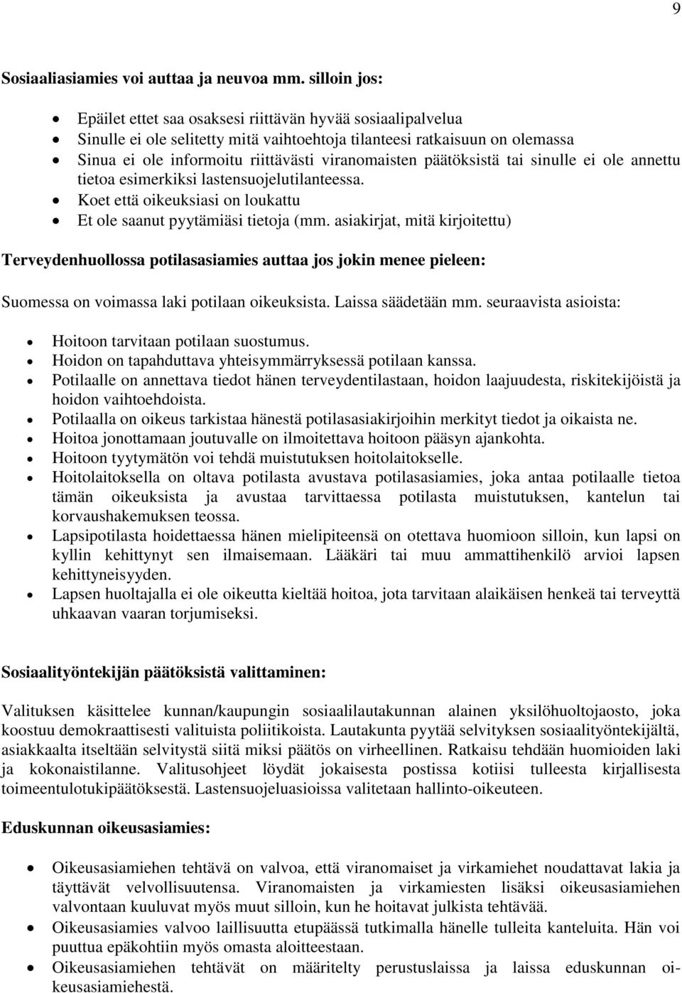 päätöksistä tai sinulle ei ole annettu tietoa esimerkiksi lastensuojelutilanteessa. Koet että oikeuksiasi on loukattu Et ole saanut pyytämiäsi tietoja (mm.