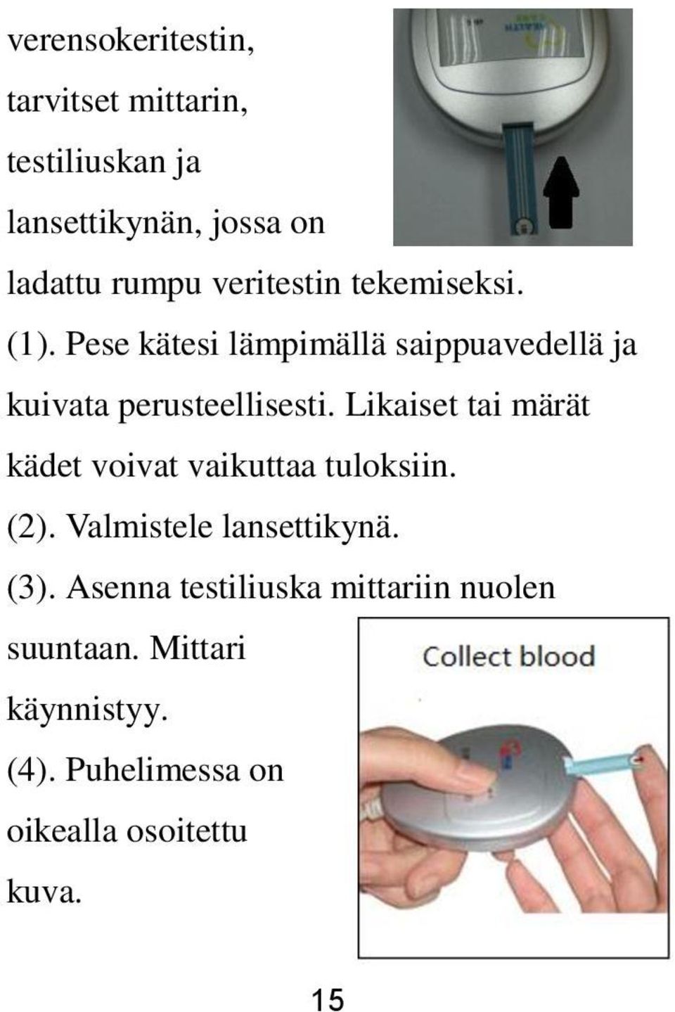 Likaiset tai märät kädet voivat vaikuttaa tuloksiin. (2). Valmistele lansettikynä. (3).