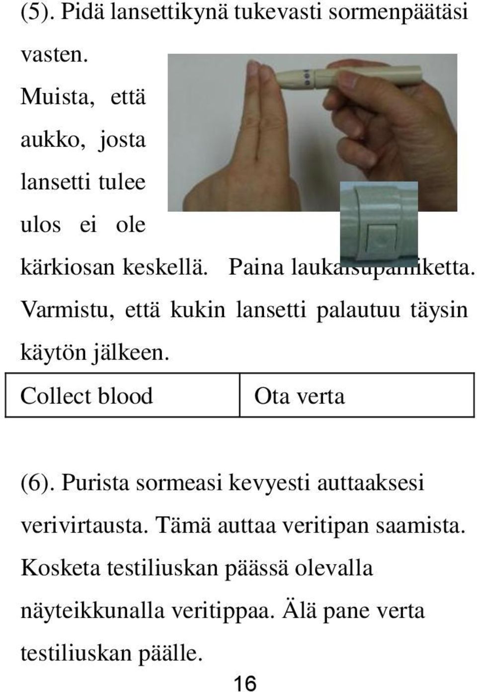 Varmistu, että kukin lansetti palautuu täysin käytön jälkeen. Collect blood Ota verta (6).