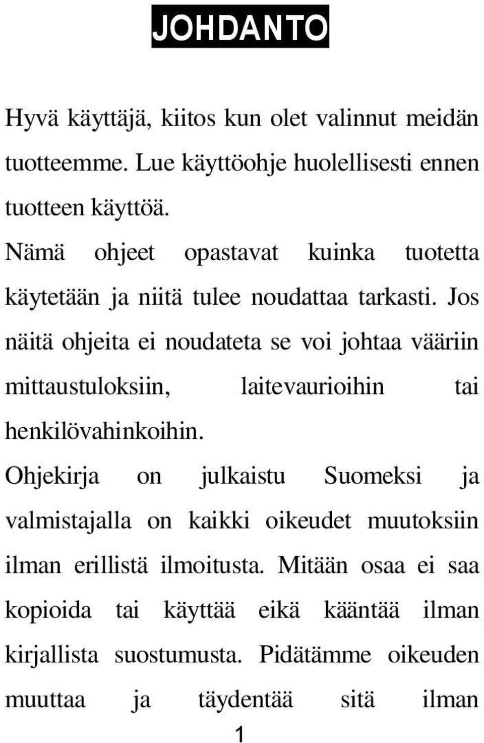 Jos näitä ohjeita ei noudateta se voi johtaa vääriin mittaustuloksiin, laitevaurioihin tai henkilövahinkoihin.