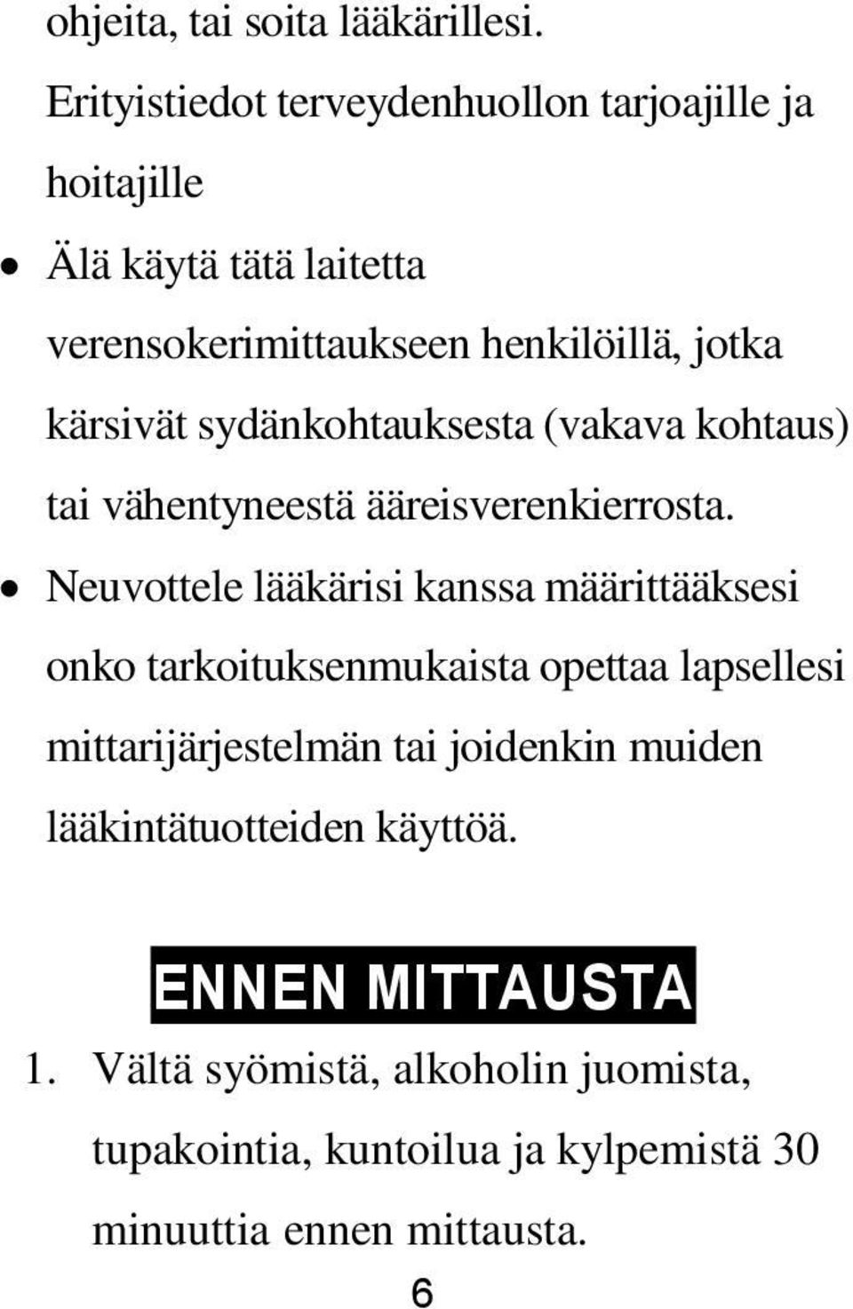 kärsivät sydänkohtauksesta (vakava kohtaus) tai vähentyneestä ääreisverenkierrosta.