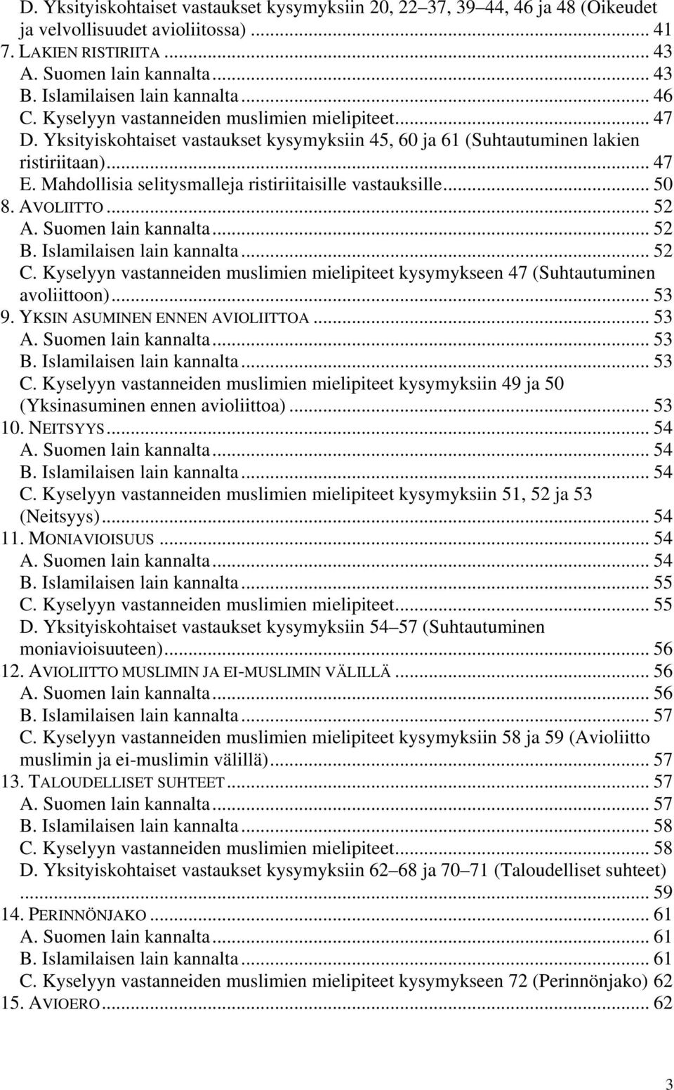 Mahdollisia selitysmalleja ristiriitaisille vastauksille... 50 8. AVOLIITTO... 52 A. Suomen lain kannalta... 52 B. Islamilaisen lain kannalta... 52 C.