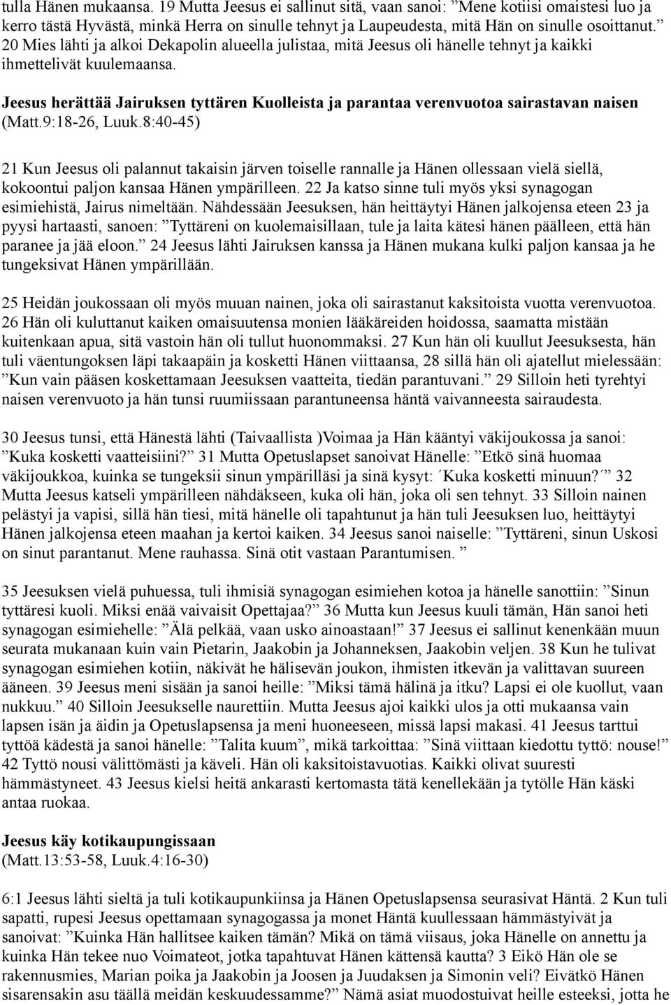 Jeesus herättää Jairuksen tyttären Kuolleista ja parantaa verenvuotoa sairastavan naisen (Matt.9:18-26, Luuk.